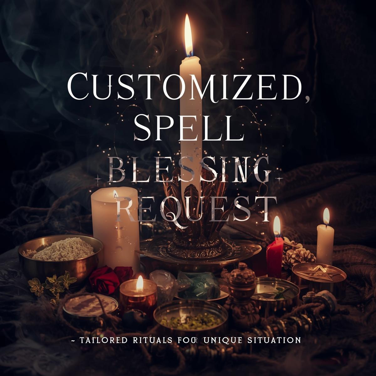 Customized Spell Blessing Request — Tailored Rituals for Your Unique Situation